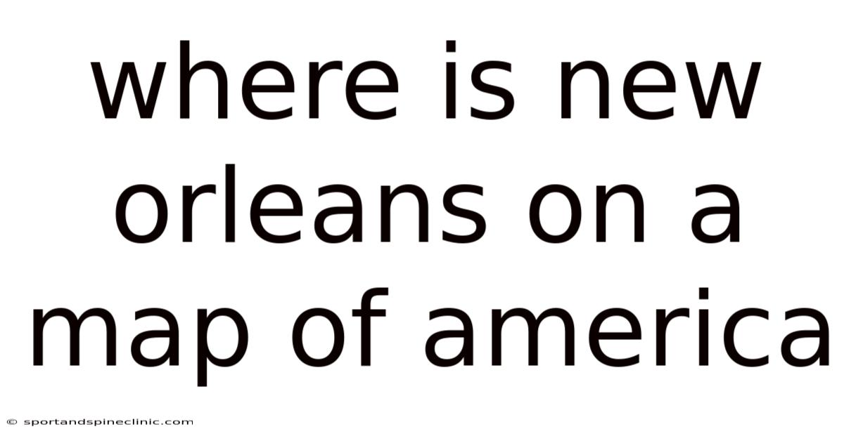 Where Is New Orleans On A Map Of America