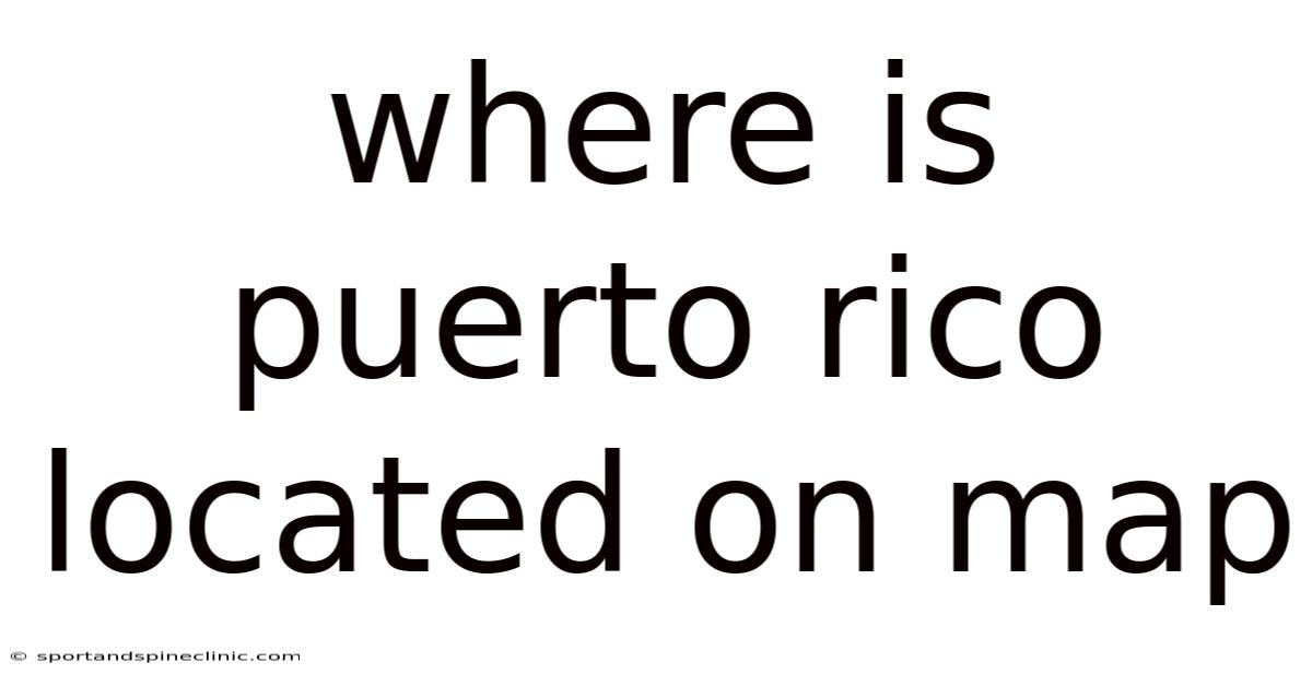 Where Is Puerto Rico Located On Map