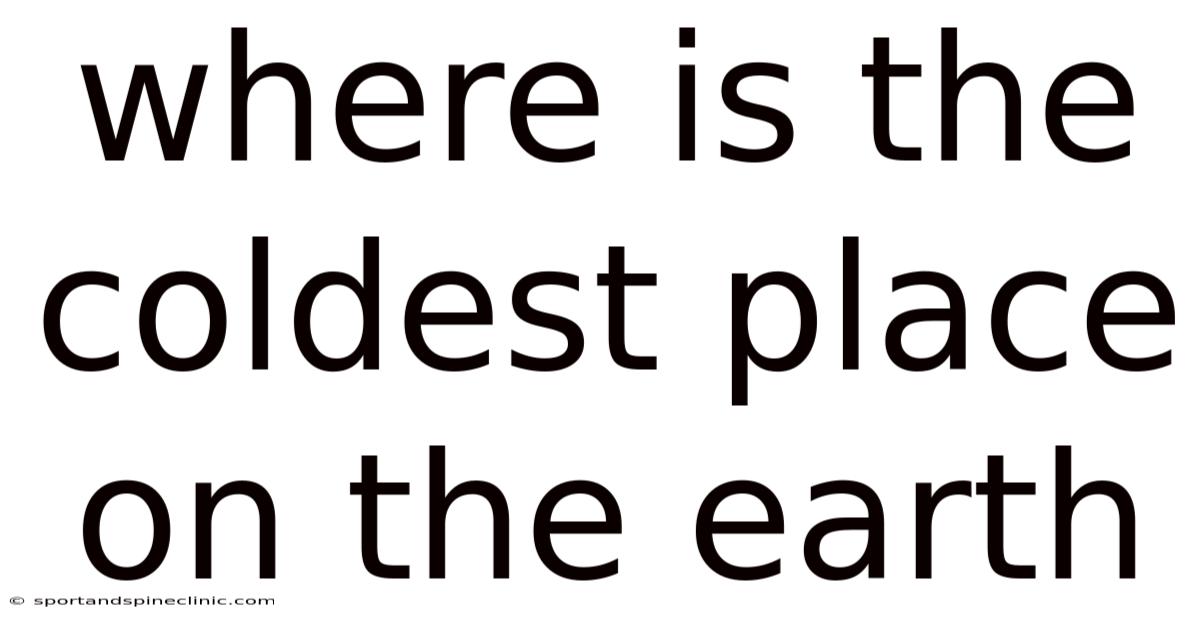 Where Is The Coldest Place On The Earth