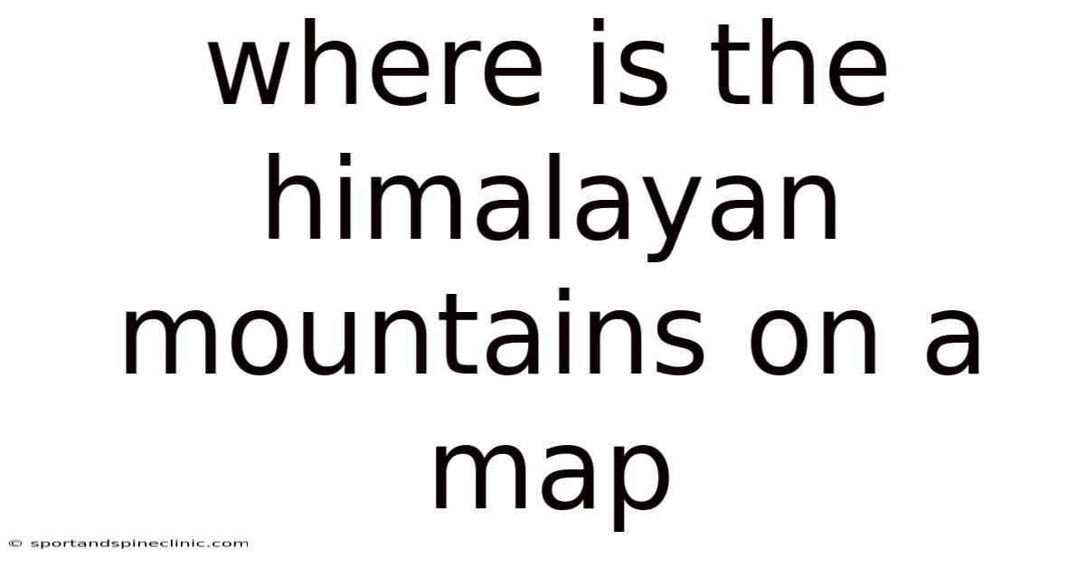 Where Is The Himalayan Mountains On A Map
