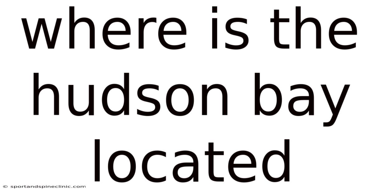 Where Is The Hudson Bay Located