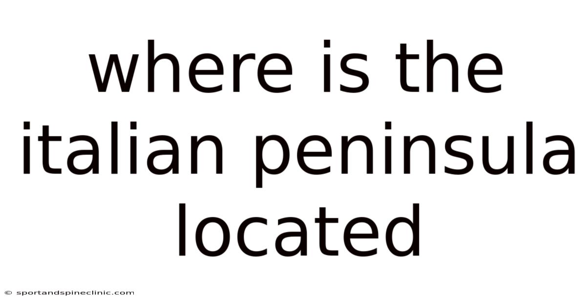 Where Is The Italian Peninsula Located