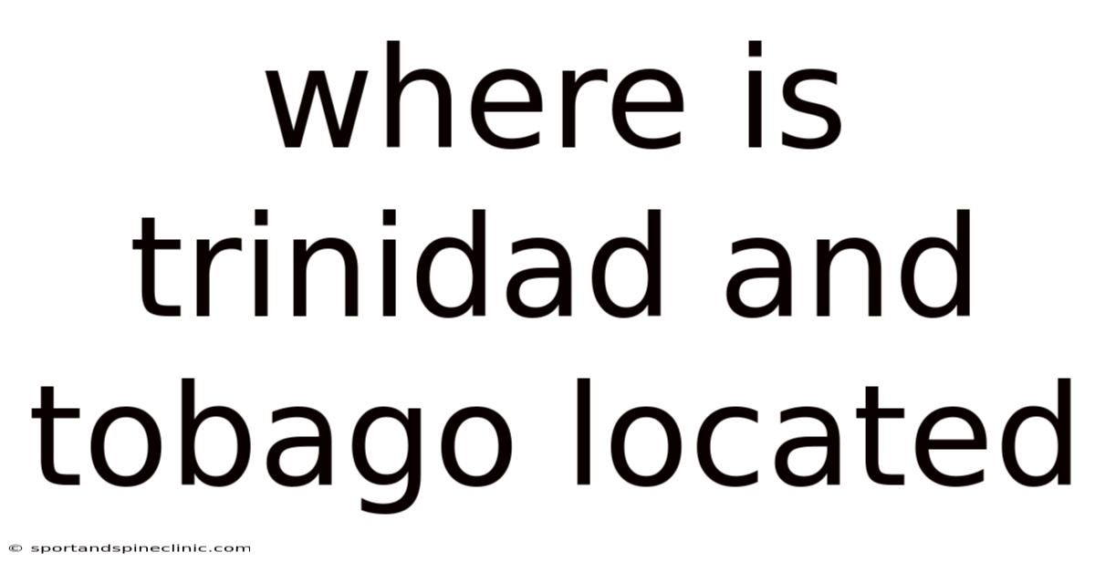 Where Is Trinidad And Tobago Located