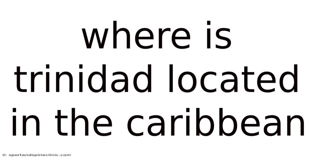 Where Is Trinidad Located In The Caribbean