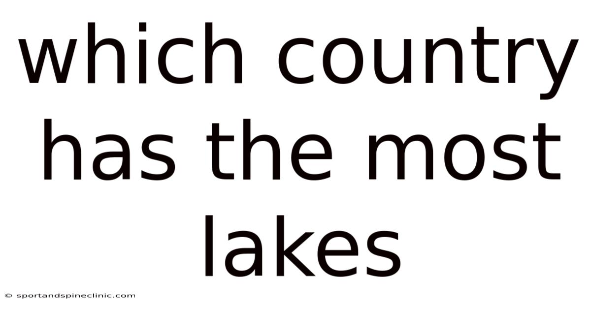 Which Country Has The Most Lakes
