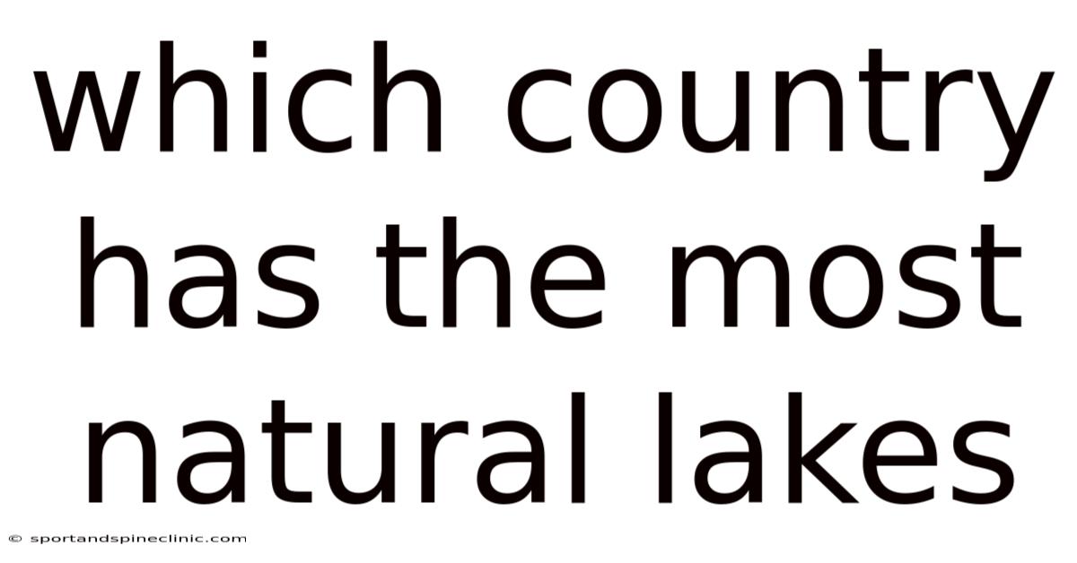 Which Country Has The Most Natural Lakes