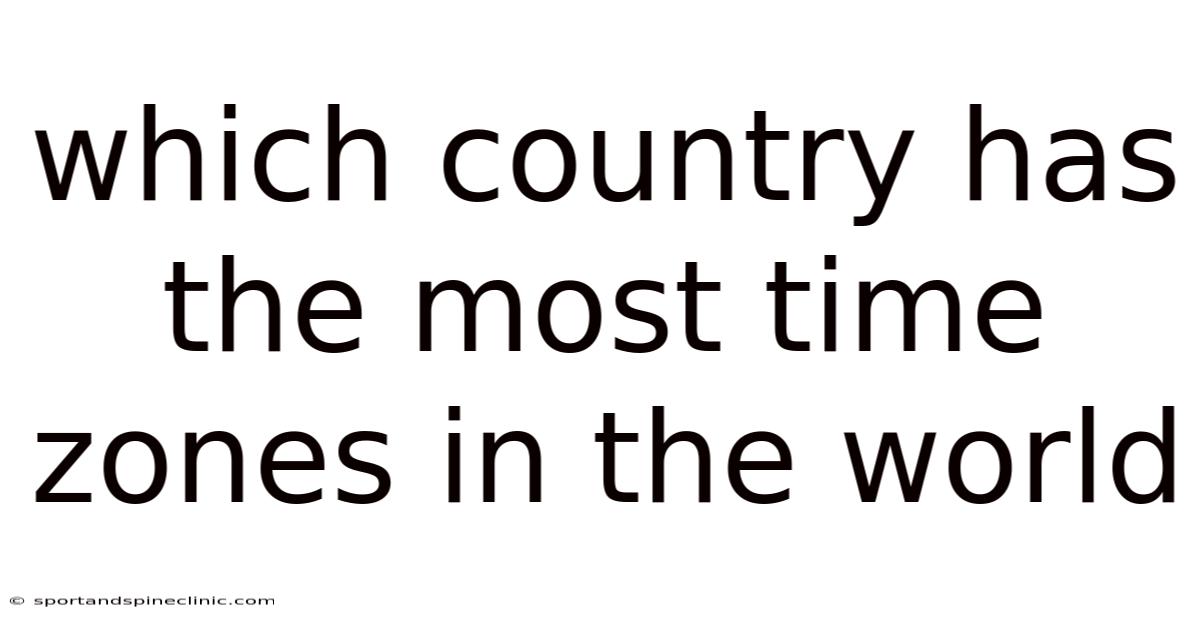 Which Country Has The Most Time Zones In The World