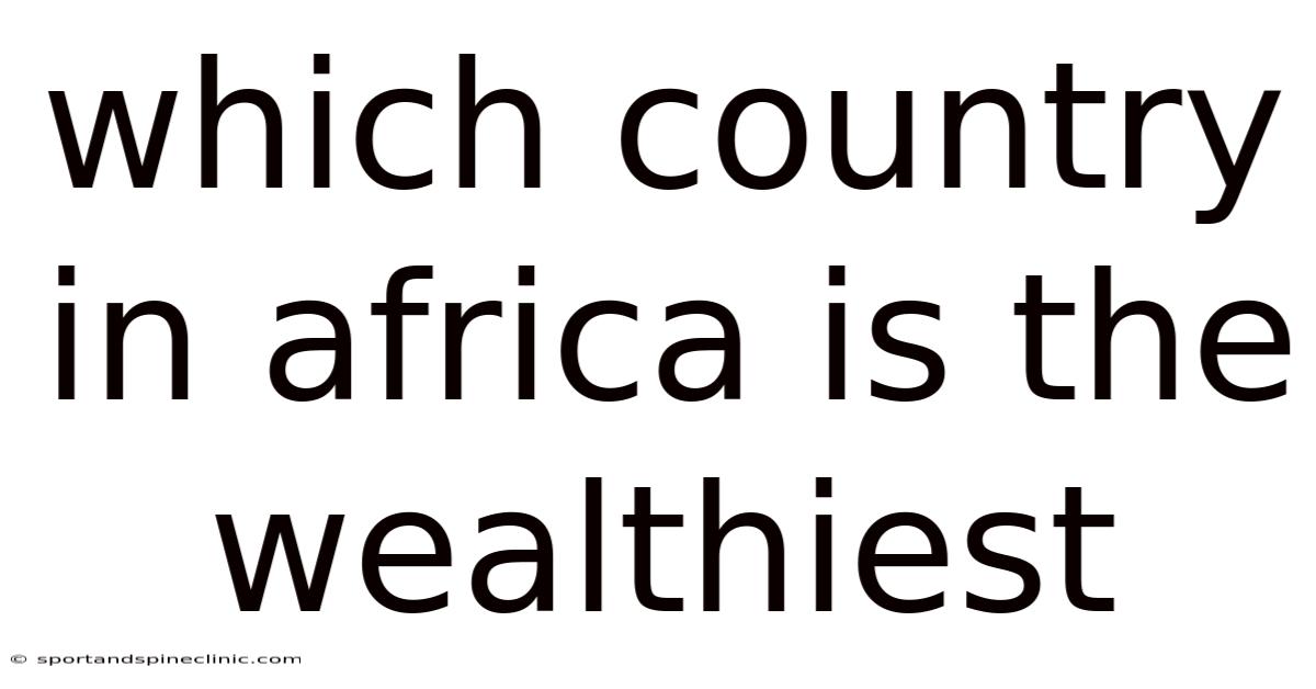 Which Country In Africa Is The Wealthiest