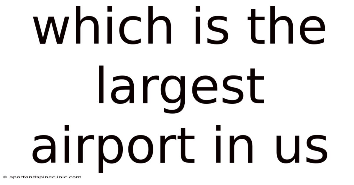 Which Is The Largest Airport In Us