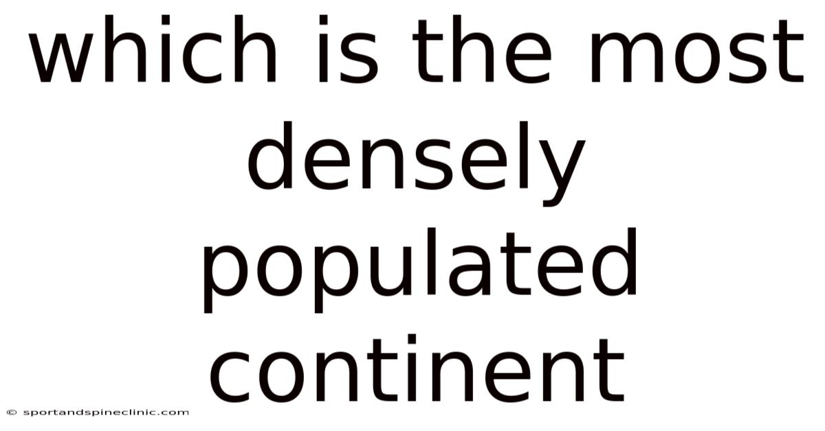 Which Is The Most Densely Populated Continent