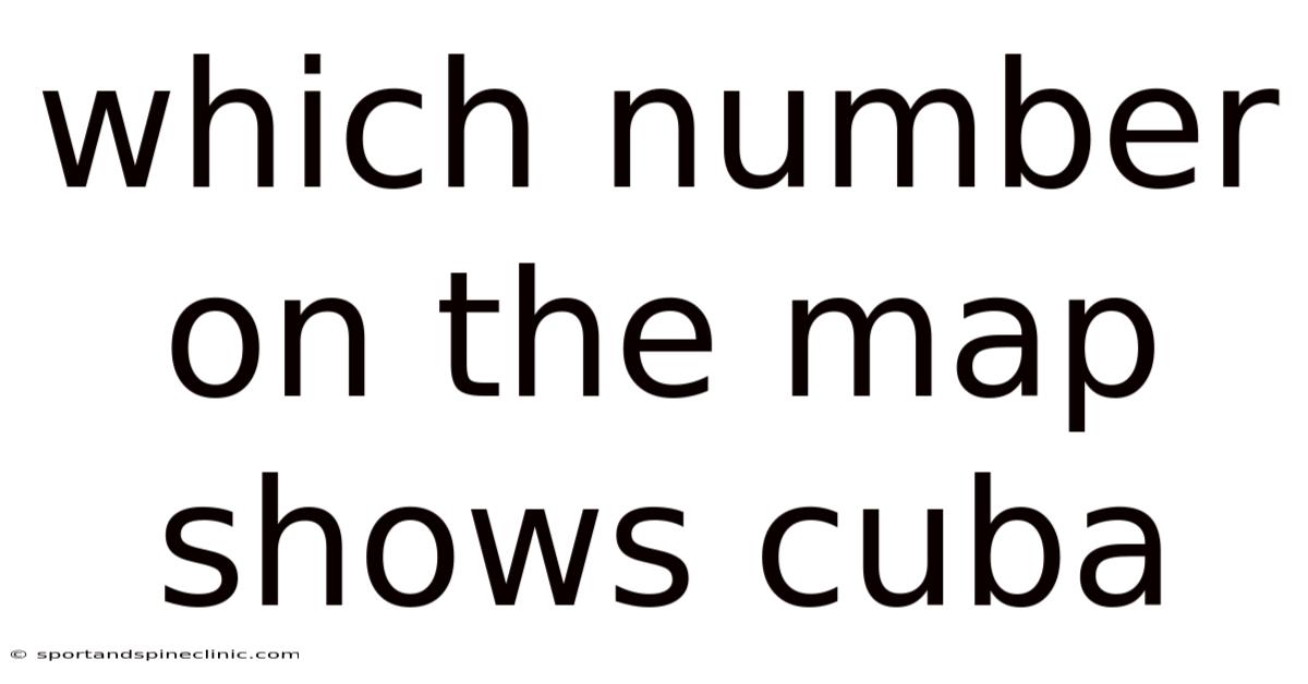 Which Number On The Map Shows Cuba