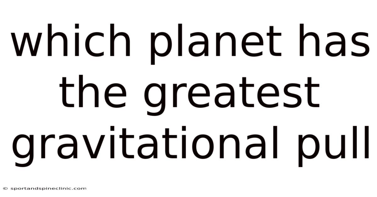 Which Planet Has The Greatest Gravitational Pull