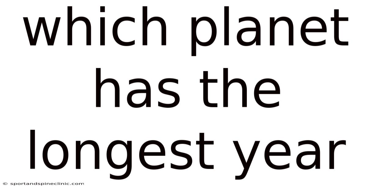 Which Planet Has The Longest Year