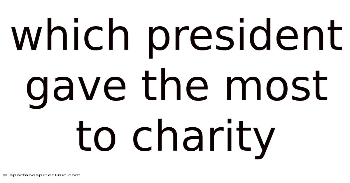 Which President Gave The Most To Charity