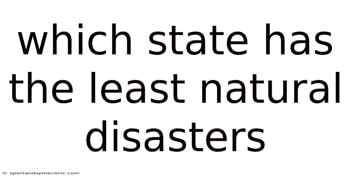 Which State Has The Least Natural Disasters
