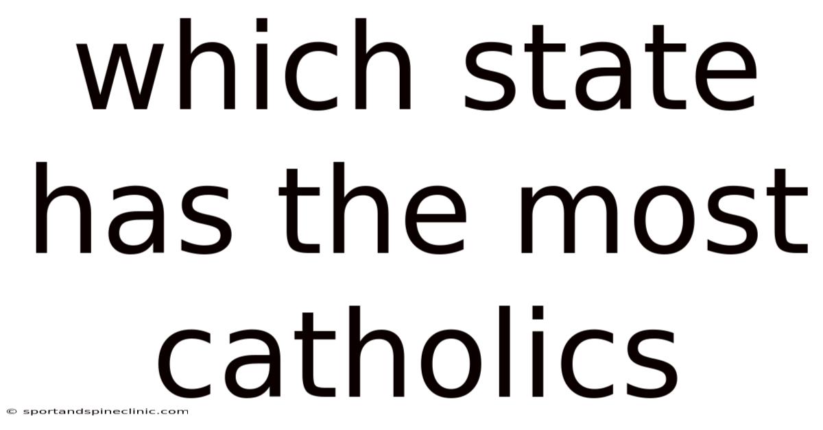 Which State Has The Most Catholics
