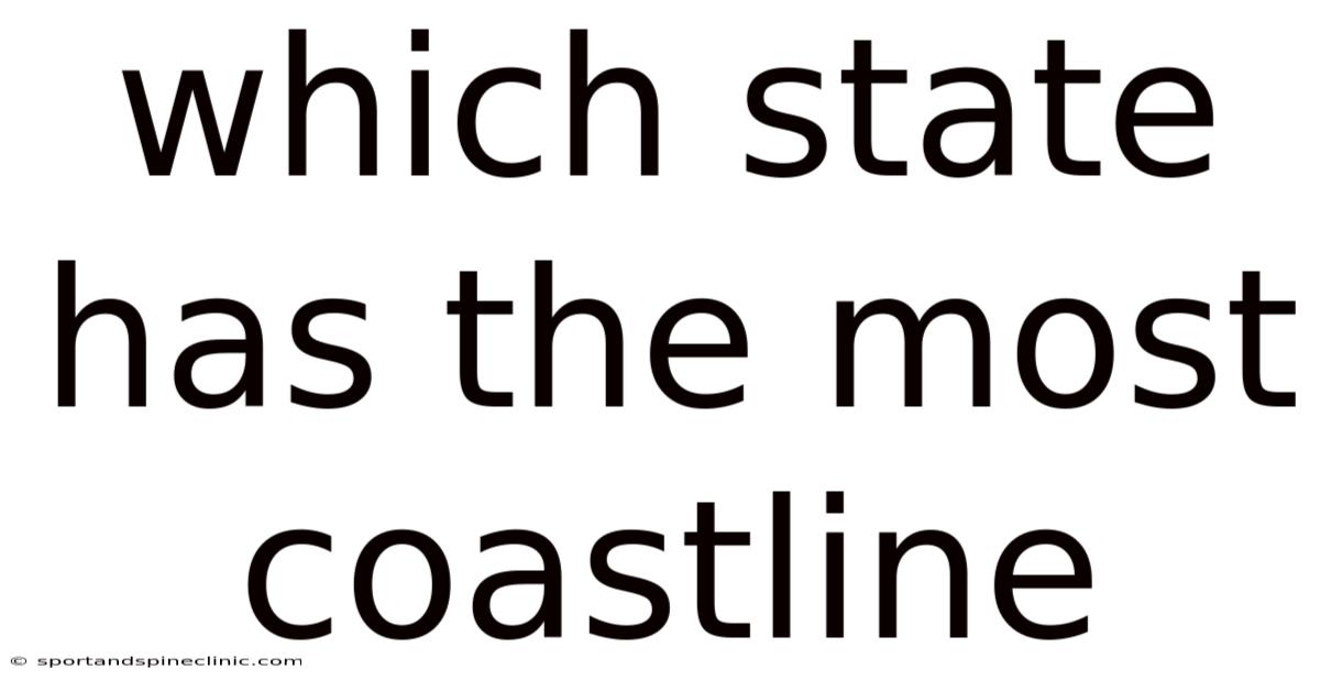 Which State Has The Most Coastline