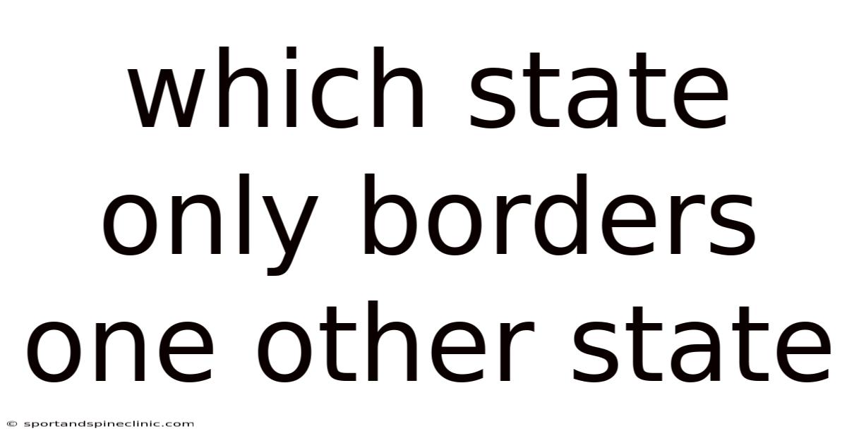 Which State Only Borders One Other State