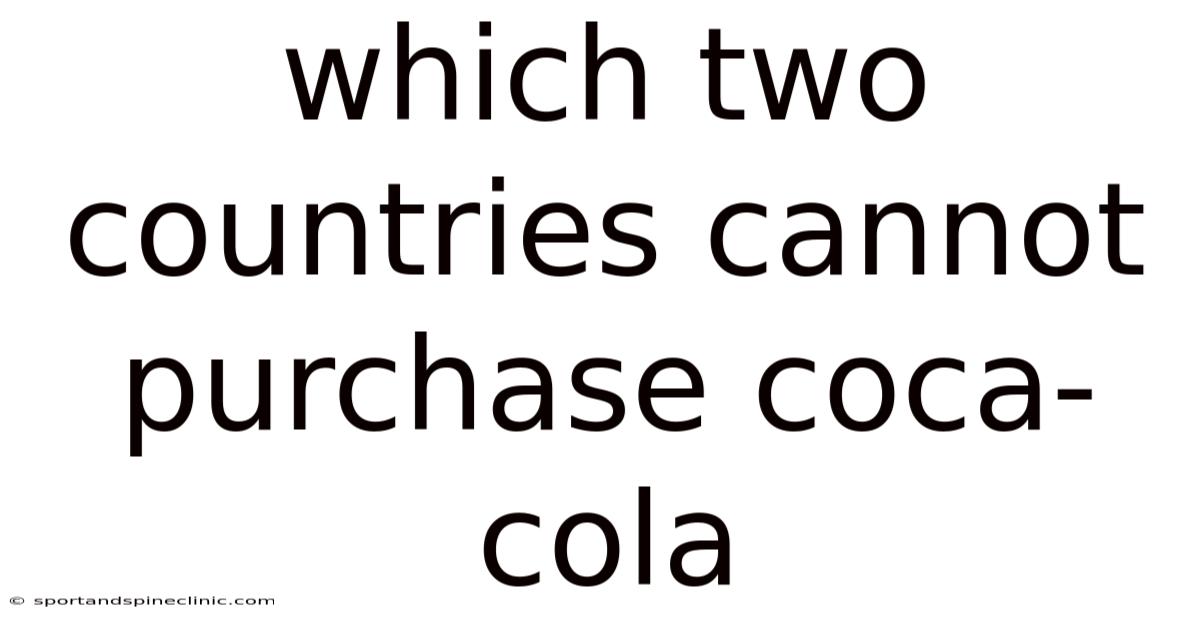 Which Two Countries Cannot Purchase Coca-cola