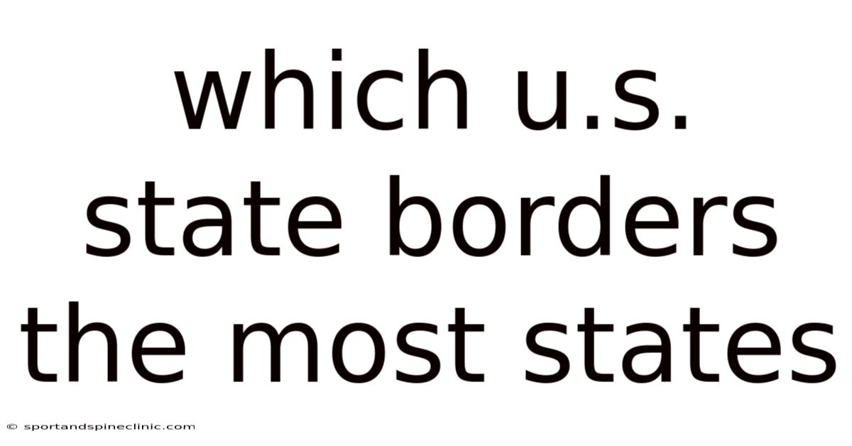 Which U.s. State Borders The Most States
