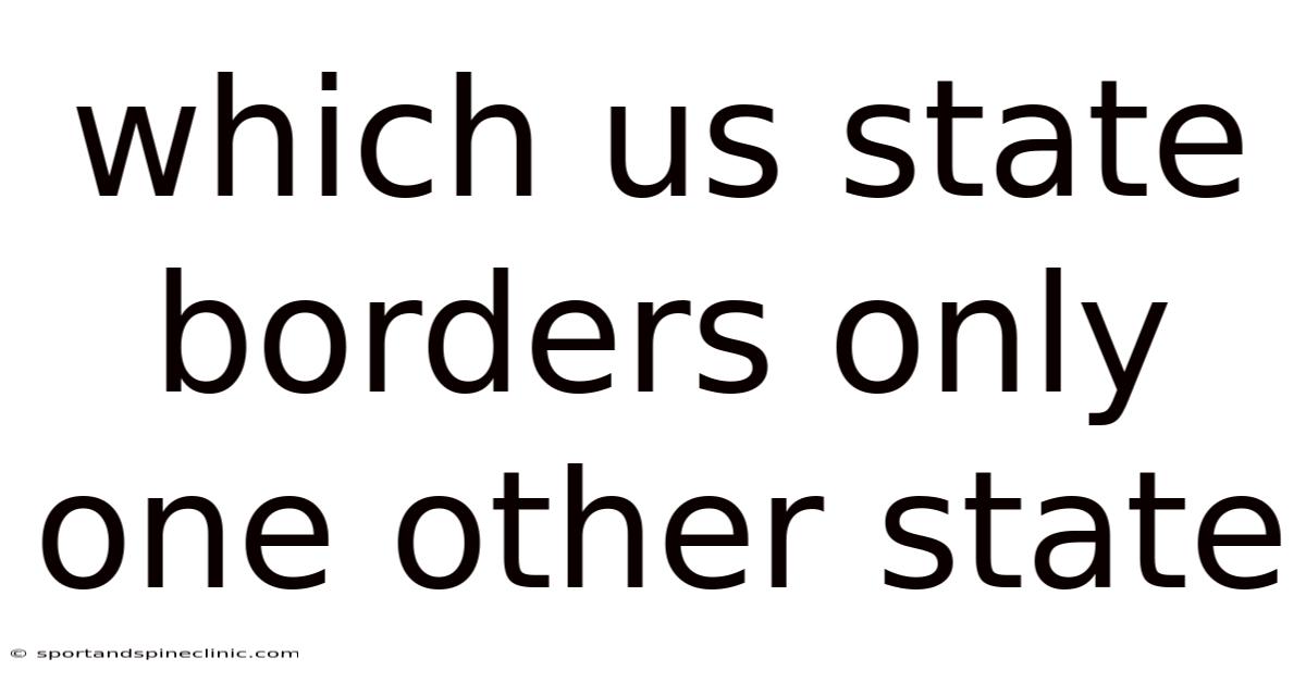Which Us State Borders Only One Other State
