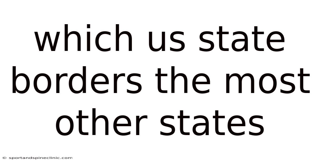 Which Us State Borders The Most Other States