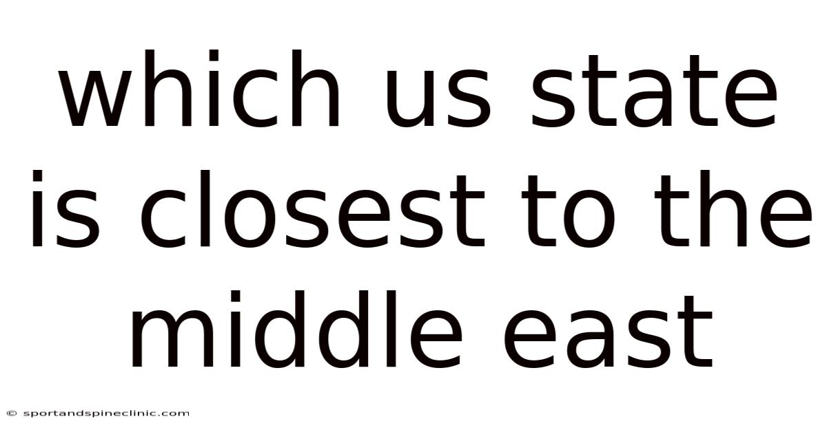 Which Us State Is Closest To The Middle East