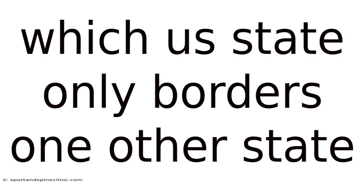Which Us State Only Borders One Other State