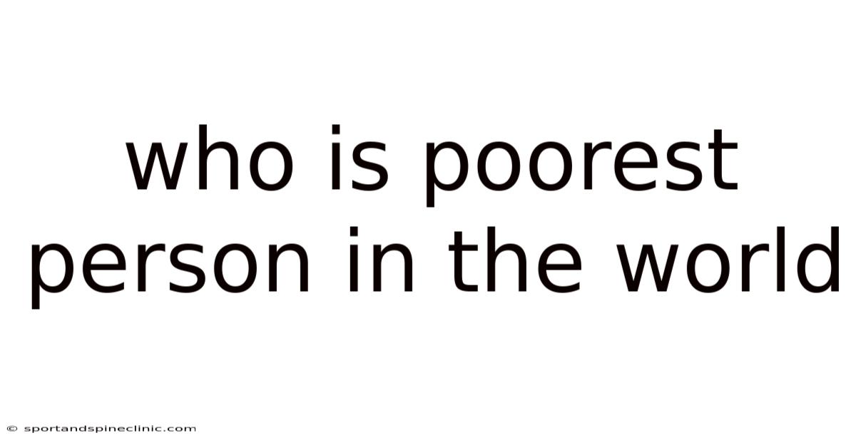 Who Is Poorest Person In The World