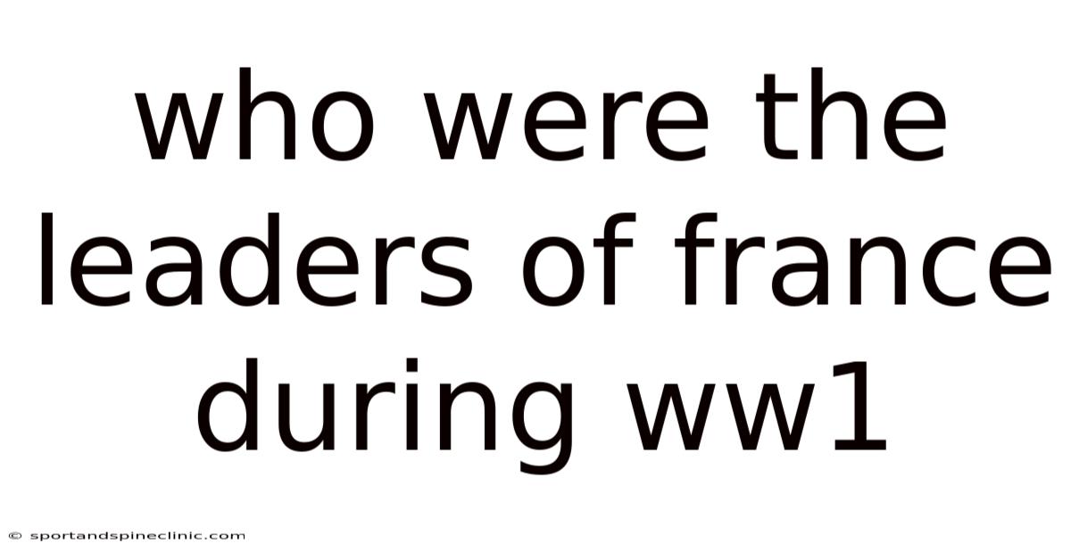 Who Were The Leaders Of France During Ww1