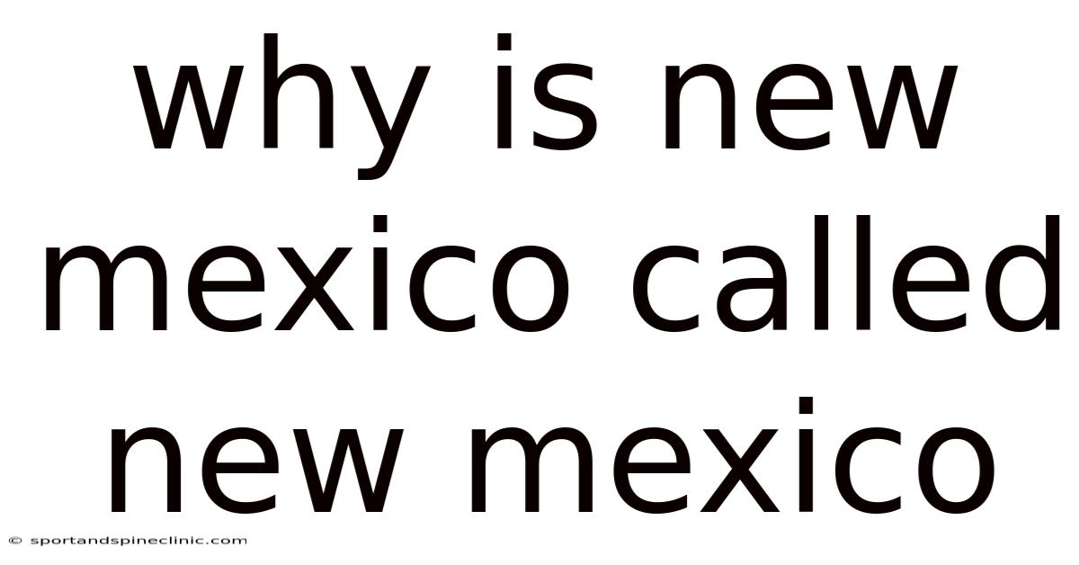Why Is New Mexico Called New Mexico
