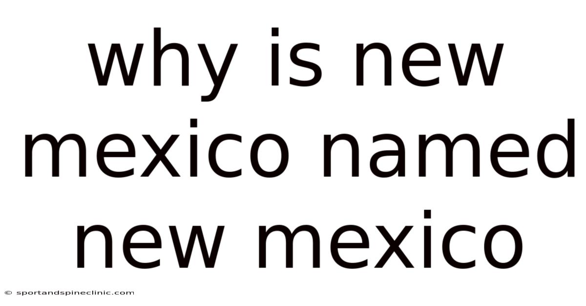 Why Is New Mexico Named New Mexico
