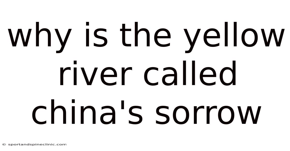 Why Is The Yellow River Called China's Sorrow