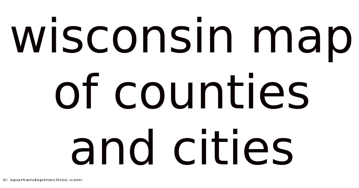 Wisconsin Map Of Counties And Cities