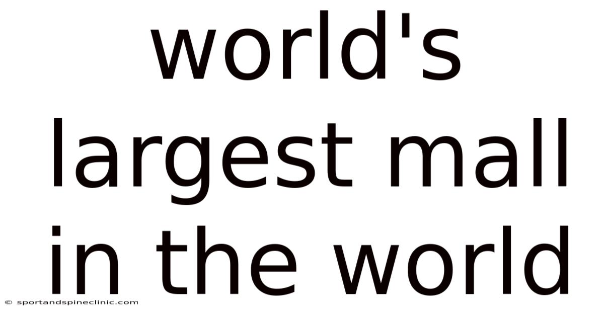World's Largest Mall In The World
